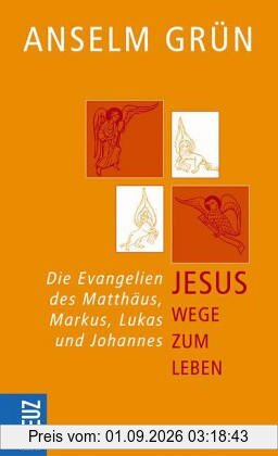 Jesus - Wege zum Leben: Die Evangelien des Matthäus, Markus, Lukas und Johannes