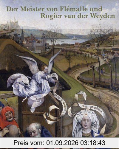 Der Meister von Flémalle und Rogier van der Weyden