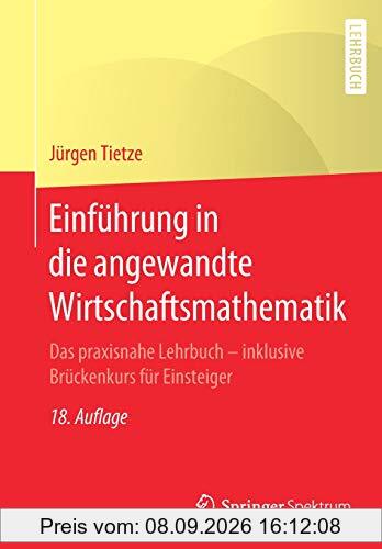 Einführung in die angewandte Wirtschaftsmathematik: Das praxisnahe Lehrbuch - inklusive Brückenkurs für Einsteiger
