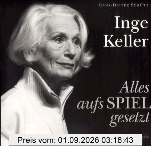 Inge Keller. Alles aufs Spiel gesetzt