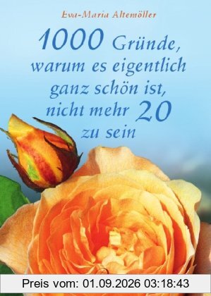 1000 gute Gründe, warum es schön ist, nicht mehr 20 zu sein