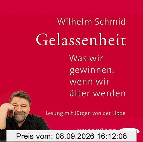 Gelassenheit. Was wir gewinnen, wenn wir älter werden: Ungekürzte Lesung mit Jürgen von der Lippe (2 CDs)