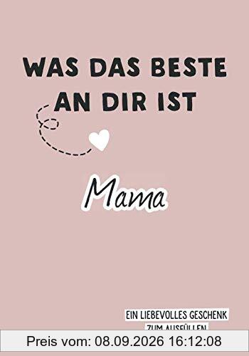 Was das Beste an dir ist, Mama: Ein liebevolles Geschenk zum Ausfüllen
