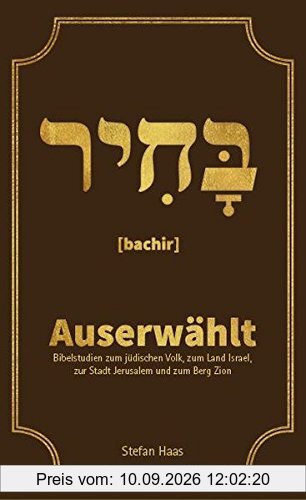 Auserwählt: Bibelstudien zum jüdischen Volk, zum Land Israel, zur Stadt Jerusalem und zum Berg Zion