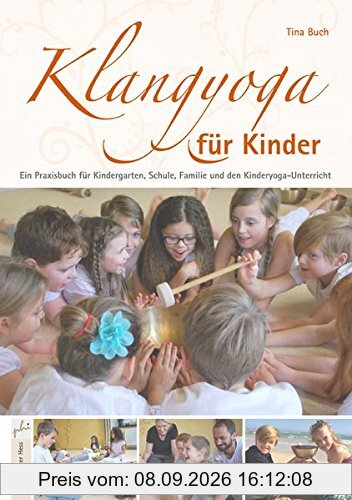 Klangyoga für Kinder: Ein Praxisbuch für Kindergarten, Schule, Familie und den Kinderyoga-Unterricht