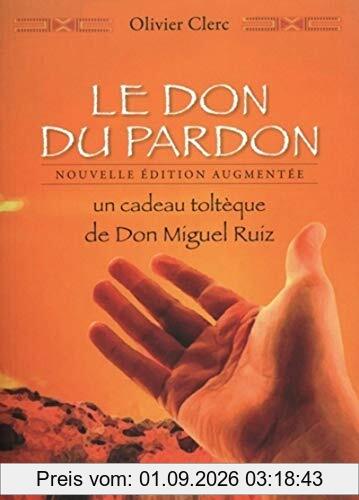 Le don du pardon : un cadeau toltèque de don Miguel Ruiz