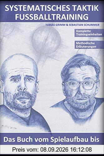 Systematisches Taktik Fussballtraining: Das Buch vom Spielaufbau bis zum Erzielen des Tores