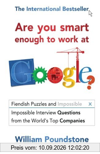 Are You Smart Enough to Work at Google?: Fiendish Puzzles And Impossible Interview Questions From The World'S Top Companies