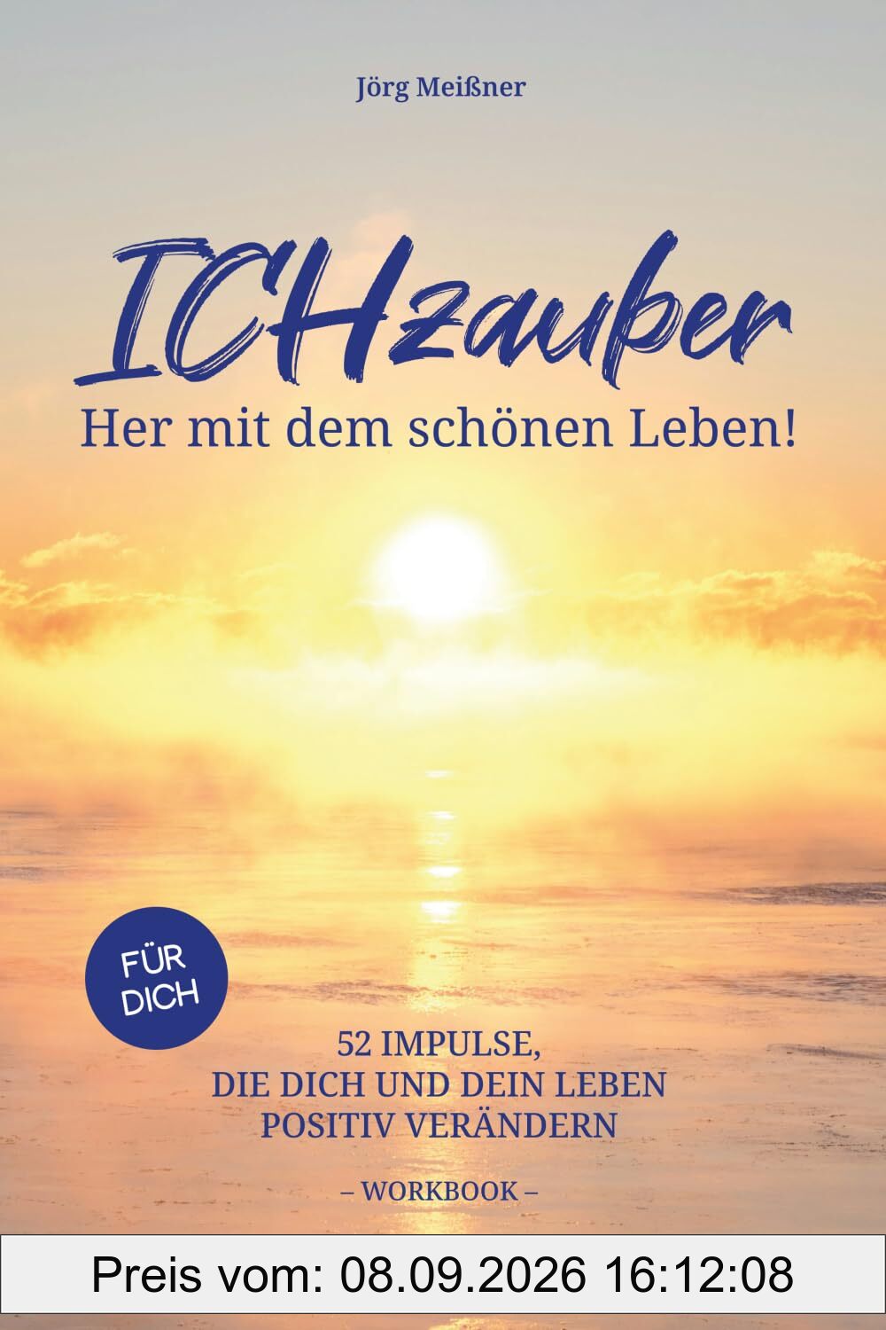 ICHzauber - Her mit dem schönen Leben: 52 Impulse, die dich und dein Leben positiv verändern