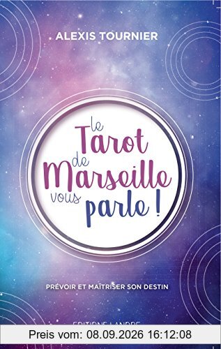 Le tarot de Marseille vous parle ! : prévoir et maîtriser son destin