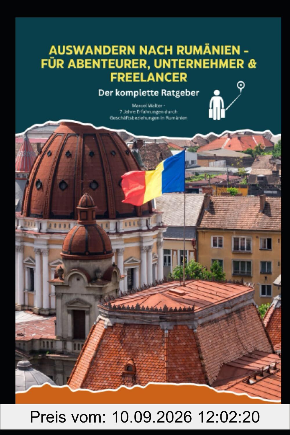 Auswandern nach Rumänien - Für Abenteurer, Freelancer & Unternehmer: Der komplette Ratgeber