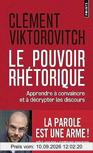 Le pouvoir rhétorique : apprendre à convaincre et à décrypter les discours