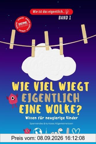 Wie viel wiegt eigentlich eine Wolke..? Kinderbuch aus der Reihe „Wie ist das eigentlich..?“: Allgemeinwissen für Kinder. Spannendes und kurioses Wissen für Kinder.