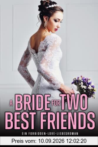 A Bride for Two Best Friends: Ein Forbidden-Love-Liebesroman (Bad-Boy-Milliardäre)