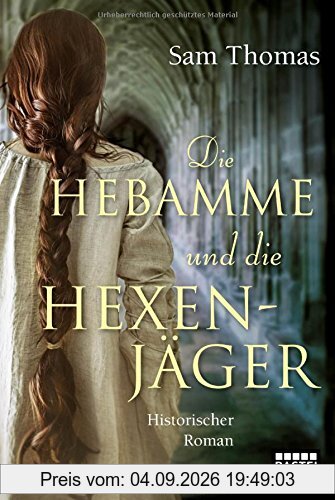 Die Hebamme und die Hexenjäger: Historischer Roman