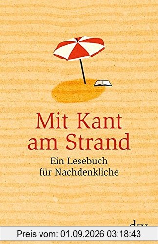 Mit Kant am Strand: Ein Lesebuch für Nachdenkliche (dtv Sachbuch)