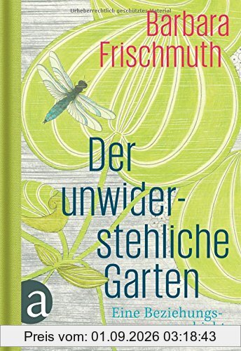 Der unwiderstehliche Garten: Eine Beziehungsgeschichte