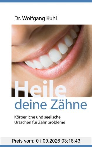Heile deine Zähne: Körperliche und seelische Ursachen für Zahnprobleme