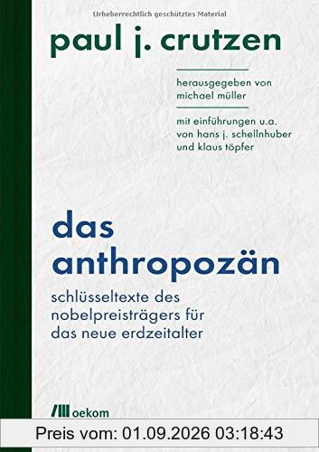 Das Anthropozän: Schlüsseltexte des Nobelpreisträgers für das neue Erdzeitalter: Mit Einführungen u.a. von Hans J. Schellnhuber und Klaus Töpfer ... / Wiederentdeckungen für das Anthropozän)