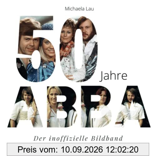50 Jahre ABBA: Der inoffizielle Bildband zum Jubiläum