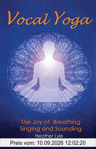 Vocal Yoga: The Joy of Breathing, Singing and Sounding