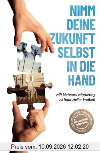 Nimm deine Zukunft selbst in die Hand: Mit Network Marketing zu finanzieller Freiheit