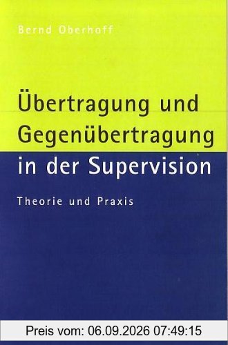 Übertragung und Gegenübertragung in der Supervision: Theorie und Praxis