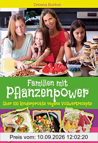 Familien mit Pflanzenpower: Über 100 kinderprobte, vegane Vollwertrezepte