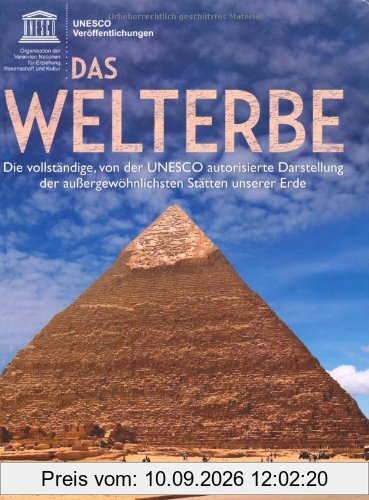 Das Welterbe: Die vollständige, von der UNESCO autorisierte Darstellung der außergewöhnlichsten Stätten unserer Erde