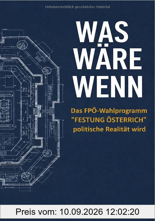 Was wäre wenn: Das FPÖ-Wahlprogramm Festung Österreich politische Realität wird