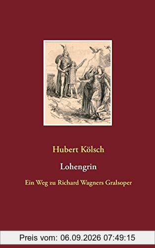 Lohengrin: Ein Weg zu Richard Wagners Gralsoper