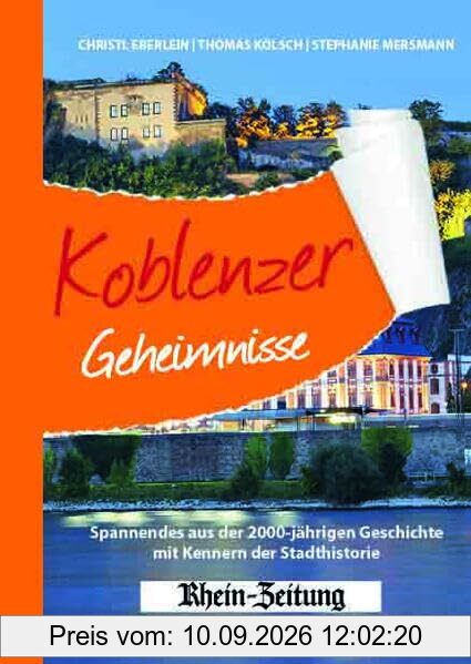 Koblenzer Geheimnisse: Spannendes aus der 2000-jährigen Geschichte mit Kennern der Stadtgeschichte