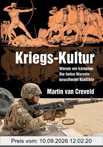 Kriegs-Kultur: Warum wir kämpfen: Die tiefen Wurzeln bewaffneter Konflikte