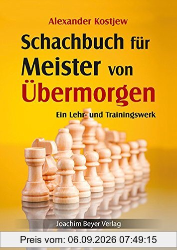 Schachbuch für Meister von Übermorgen: Ein Lehr- und Trainingswerk