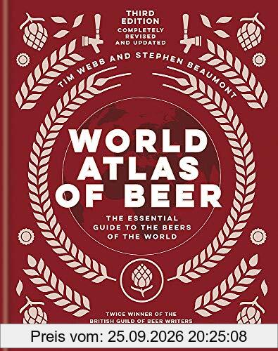 World Atlas of Beer: THE ESSENTIAL NEW GUIDE TO THE BEERS OF THE WORLD
