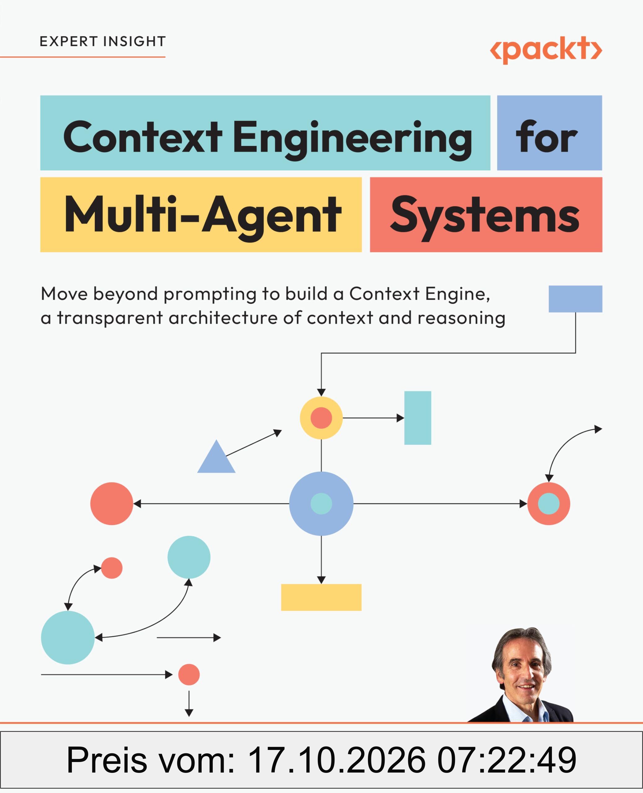 Context Engineering for Multi-Agent Systems: Move beyond prompting to build a Context Engine, a transparent architecture of context and …