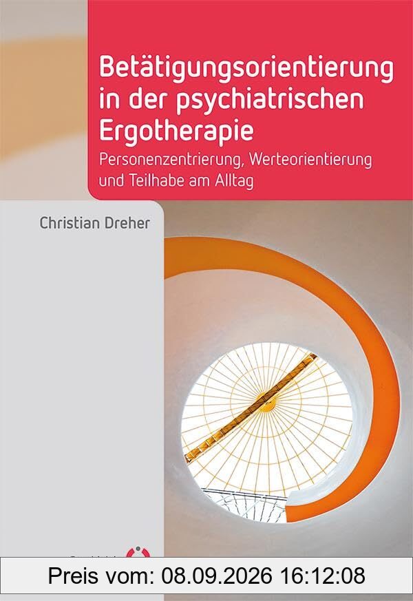 Betätigungsorientierung in der psychiatrischen Ergotherapie: Personenzentrierung, Werteorientierung und Teilhabe am Alltag (Fachwissen)