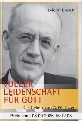 Voller Leidenschaft für Gott: Das Leben von A.W. Tozer