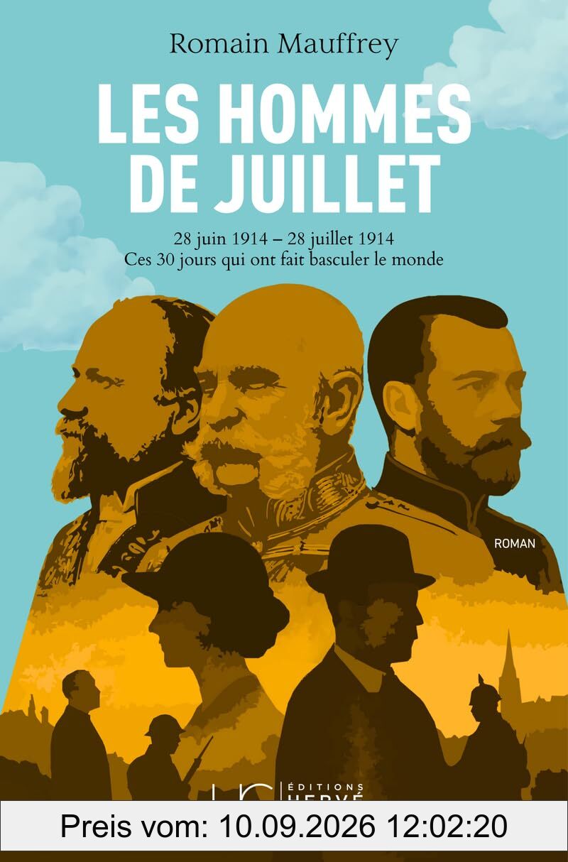 Les hommes de juillet : 28 juin 1914 - 28 juillet 1914 : ces 30 jours qui ont fait basculer le monde