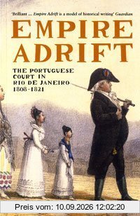 Empire Adrift: The Portuguese Court in Rio De Janeiro, 1808-1821