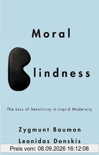 Moral Blindness: The Loss of Sensitivity in Liquid Modernity