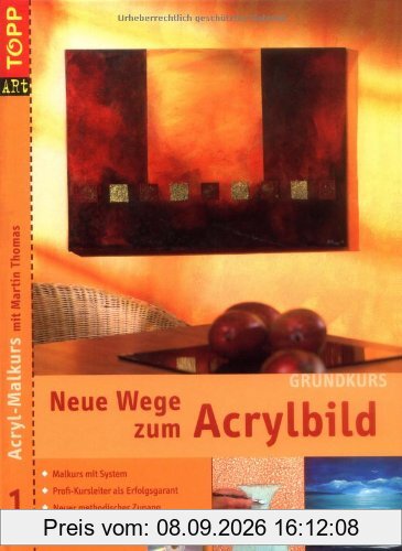 Neue Wege zum Acrylbild. Acryl-Malkurs 01 Grundkurs mit DVD-Malkurs