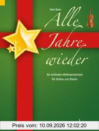 Alle Jahre wieder: Die schönsten Weihnachtslieder. Violine und Klavier.: Die schönsten Weihnachtslieder für Violine und Klavier
