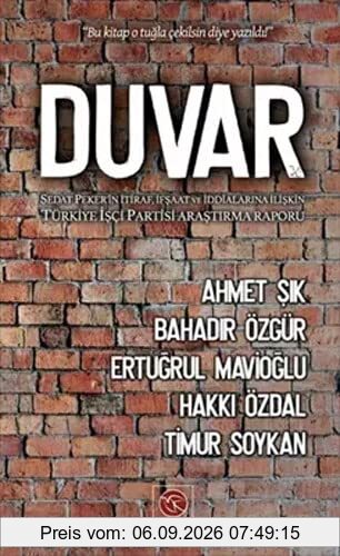Duvar - Bu kitap o tugla cekilsin diye yazildi!: Sedat Peker`in Itiraf, Ifsaat ve Iddialarina Iliskin Türkiye Isci Partisi Arastirma Raporu