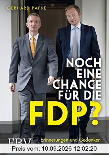 Noch eine Chance für die FDP?: Erinnerungen und Gedanken eines Weggefährten