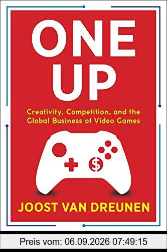 One Up: Creativity, Competition, and the Global Business of Video Games