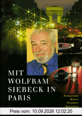 Mit Wolfram Siebeck in Paris. Restaurants, Bistros, Weinbars, Brasserien, Plätze