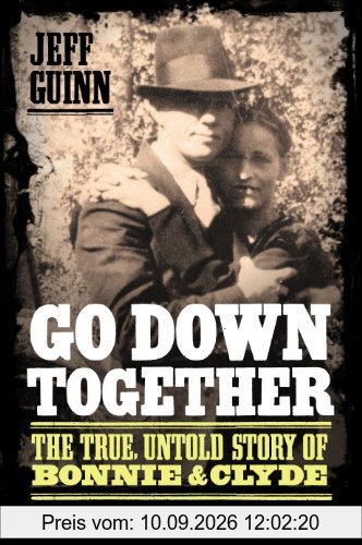 Go Down Together: The True, Untold Story of Bonnie and Clyde