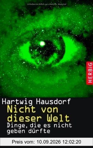 Nicht von dieser Welt: Dinge, die es nicht geben dürfte