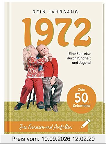 1972 - Dein Jahrgang: Eine Zeitreise durch Kindheit und Jugend zum Erinnern und Ausfüllen - 50. Geburtstag